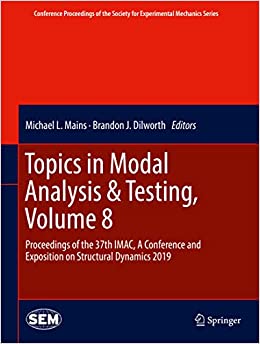 Topics in Modal Analysis & Testing, Volume 8: Proceedings of the 37th IMAC, A Conference and Exposition on Structural Dynamics 2019 (Conference Proceedings ... Society for Experimental Mechanics Series)