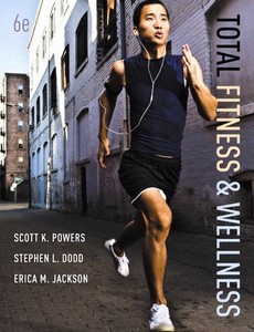 Total Fitness & Wellness 6th Edition by Scott K. Powers
