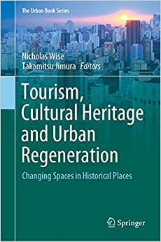 Tourism, Cultural Heritage and Urban Regeneration: Changing Spaces in Historical Places (The Urban Book Series)