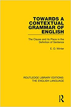 Towards a Contextual Grammar of English: The Clause and its Place in the Definition of Sentence (Routledge Library Editions: The English Language Book 28)