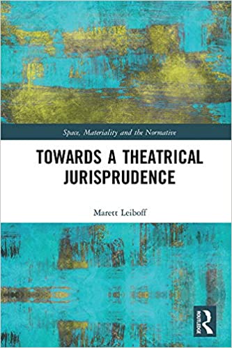 Towards a Theatrical Jurisprudence (Space, Materiality and the Normative)