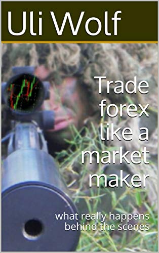 Trade forex like a market maker: what really happens behind the scenes