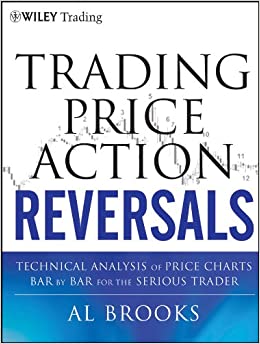 Trading Price Action Reversals: Technical Analysis of Price Charts Bar by Bar for the Serious Trader