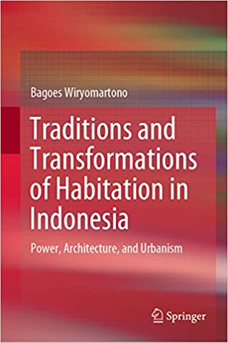 Traditions and Transformations of Habitation in Indonesia : Power, Architecture, and Urbanism