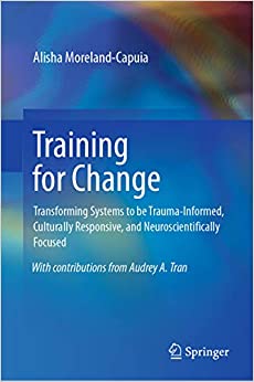 Training for Change: Transforming Systems to be Trauma-Informed, Culturally Responsive, and Neuroscientifically Focused