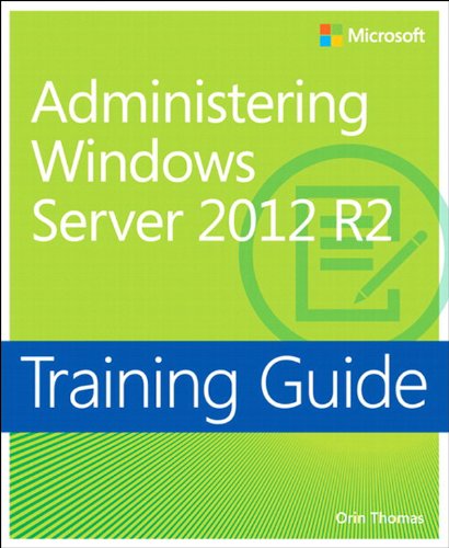 Training Guide Administering Windows Server 2012 R2 (MCSA): MCSA 70-411