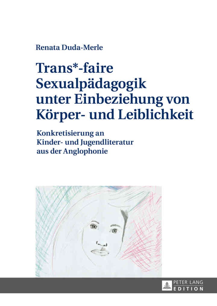 Trans*-faire Sexualpaedagogik unter Einbeziehung von Koerper- und Leiblichkeit: Konkretisierung an Kinder- und Jugendliteratur aus der Anglophonie, 1st Edition