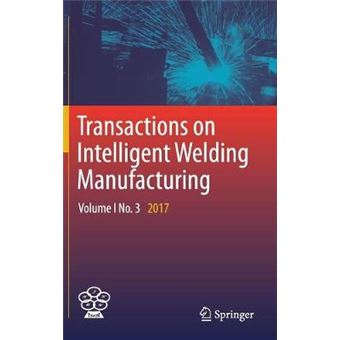 Transactions on Intelligent Welding Manufacturing: Volume I No. 3 2017