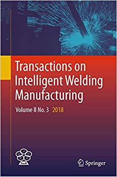 Transactions on Intelligent Welding Manufacturing: Volume II No. 3 2018
