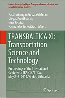 TRANSBALTICA XI: Transportation Science and Technology: Proceedings of the International Conference TRANSBALTICA, May 2-3, 2019, Vilnius, Lithuania (Lecture ... Transportation and Infrastructure Book 11)