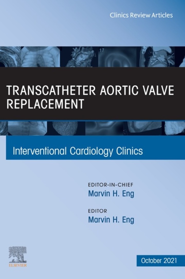 Transcatheter Aortic valve replacement, An Issue of Interventional Cardiology Clinics