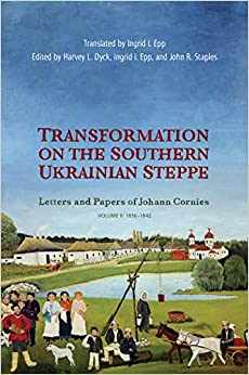 Transformation on the Southern Ukrainian Steppe: Letters and Papers of Johann Cornies, Volume II: 1836���1842 (Tsarist and Soviet Mennonite Studies)
