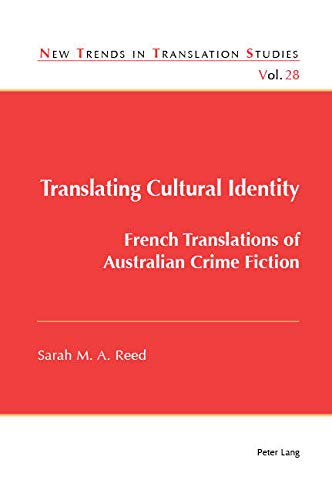 Translating Cultural Identity: French Translations of Australian Crime Fiction (New Trends in Translation Studies Book 28)