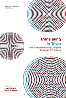 Translating in Town: Local Translation Policies During the European 19th Century (Bloomsbury Advances in Translation)