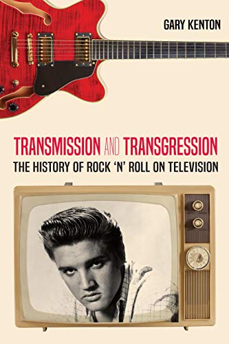 Transmission and Transgression: The History of Rock 'n' Roll on Television (Visual Communication Book 9)