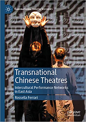 Transnational Chinese Theatres: Intercultural Performance Networks in East Asia (Transnational Theatre Histories)