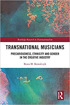 Transnational Musicians: Precariousness, Ethnicity and Gender in the Creative Industry (Routledge Research in Transnationalism)