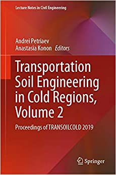 Transportation Soil Engineering in Cold Regions, Volume 2: Proceedings of TRANSOILCOLD 2019 (Lecture Notes in Civil Engineering Book 50)