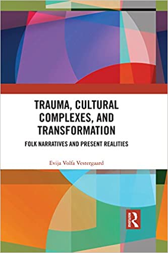 Trauma, Cultural Complexes, and Transformation: Folk Narratives and Present Realities