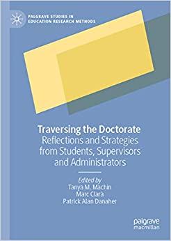Traversing the Doctorate: Reflections and Strategies from Students, Supervisors and Administrators (Palgrave Studies in Education Research Methods)