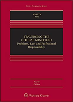 Traversing the Ethical Minefield: Problems, Law, and Professional Responsibility (Aspen Casebook)