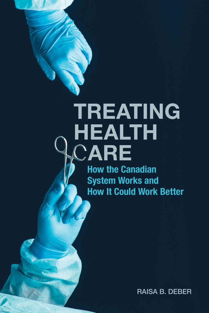 Treating Health Care: How the Canadian System Works and How It Could Work Better, 1st Edition