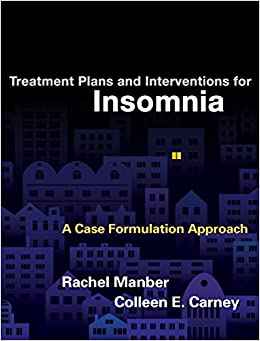 Treatment Plans and Interventions for Insomnia: A Case Formulation Approach (Treatment Plans and Interventions for Evidence-Based Psychotherapy)