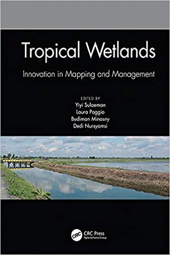 Tropical Wetlands - Innovation in Mapping and Management: Proceedings of the International Workshop on Tropical Wetlands: Innovation in Mapping and Management, ... October 19-20, 2018, Banjarmasin, Indonesia
