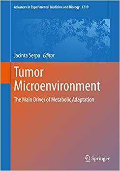 Tumor Microenvironment: The Main Driver of Metabolic Adaptation (Advances in Experimental Medicine and Biology Book 1219)