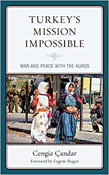 Turkey���s Mission Impossible: War and Peace with the Kurds (Kurdish Societies, Politics, and International Relations)