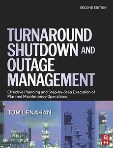 Turnaround, Shutdown and Outage Management 2nd Edition by Tom Lenahan