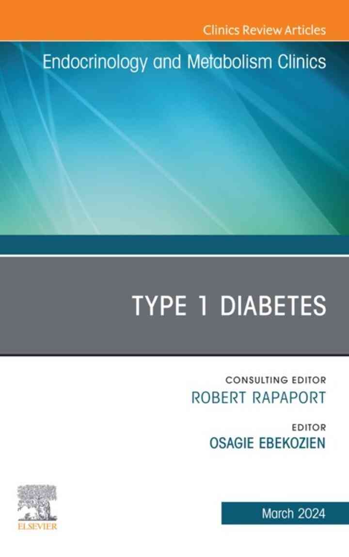 Type 1 Diabetes, An Issue of Endocrinology and Metabolism Clinics of North America