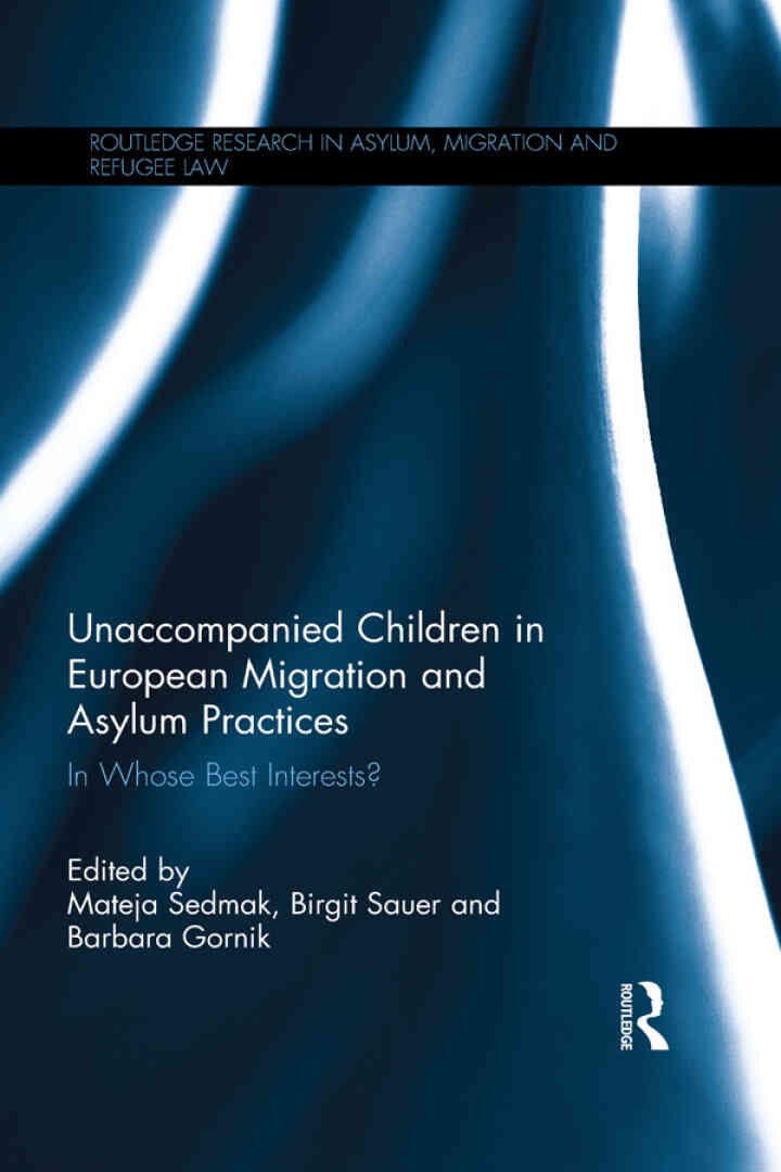 Unaccompanied Children in European Migration and Asylum Practices: In Whose Best Interests?