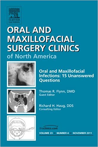 Unanswered Questions in Oral and Maxillofacial Infections, An Issue of Oral and Maxillofacial Surgery Clinics (The Clinics: Dentistry)