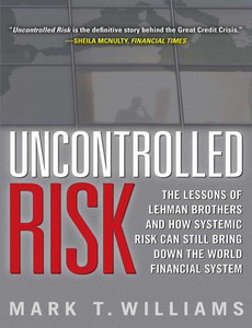 Uncontrolled Risk Lessons of Lehman Brothers and How Systemic Risk Can Still Bring Down the World Financial System