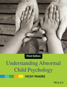 Understanding Abnormal Child Psychology, 3rd Edition by Vicky Phares