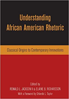 Understanding African American Rhetoric: Classical Origins to Contemporary Innovations