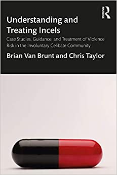 Understanding and Treating Incels: Case Studies, Guidance, and Treatment of Violence Risk in the Involuntary Celibate Community