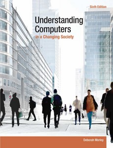 Understanding Computers in a Changing Society 6th Edition By Deborah Morley
