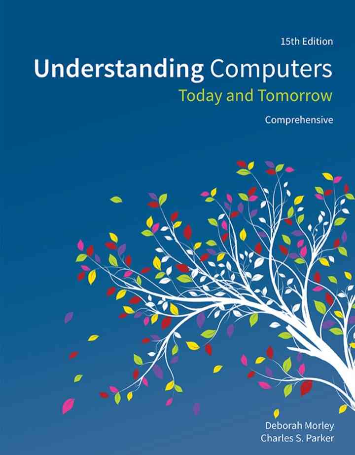 Understanding Computers: Today and Tomorrow, Comprehensive 15th Edition