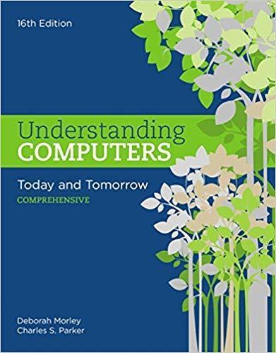 Understanding Computers: Today and Tomorrow: Comprehensive 16th Edition by Deborah Morley