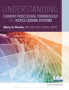 Understanding Current Procedural Terminology and HCPCS Coding Systems 6th Edition by Mary Jo Bowie