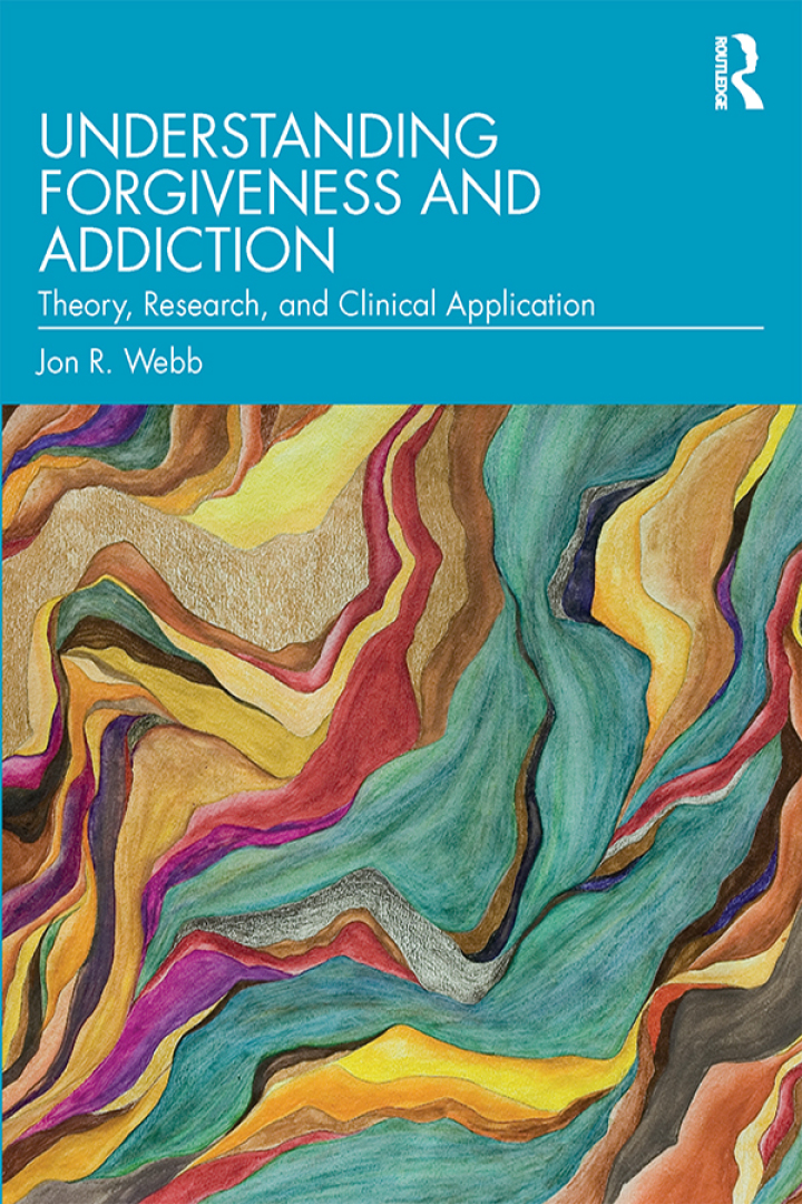 Understanding Forgiveness and Addiction: Theory Research and Clinical Application