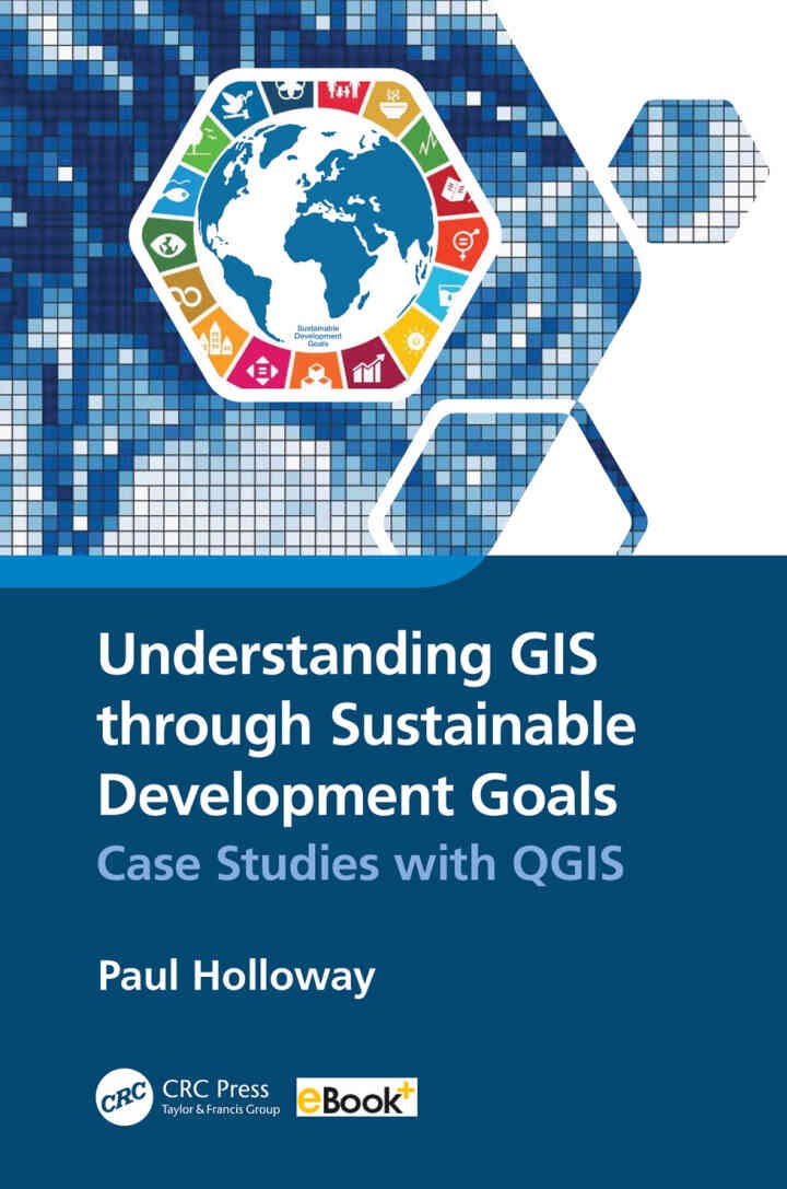 Understanding GIS through Sustainable Development Goals:ase Studies with QGIS, 1st Edition
