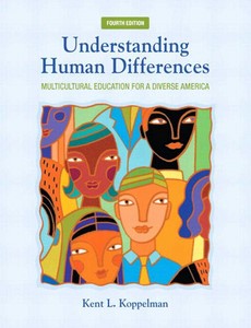 Understanding Human Differences Multicultural Education for a Diverse America 4th Edition by Kent L. Koppelman
