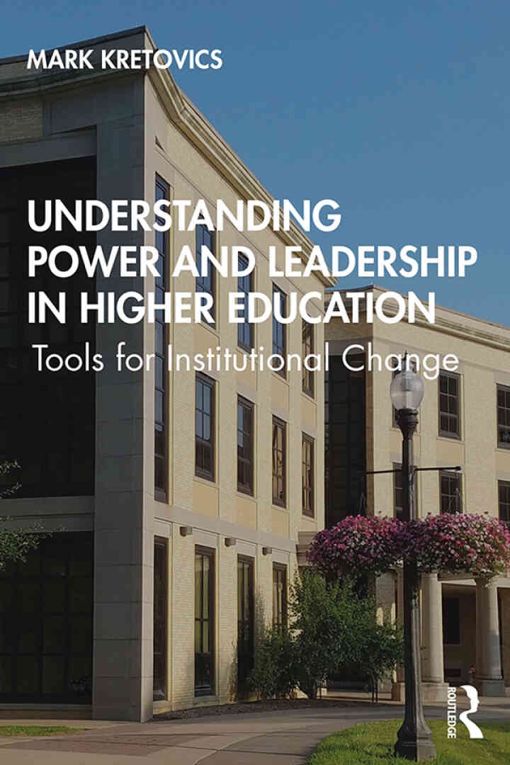 Understanding Power and Leadership in Higher Education: Tools for Institutional Change, 1st Edition