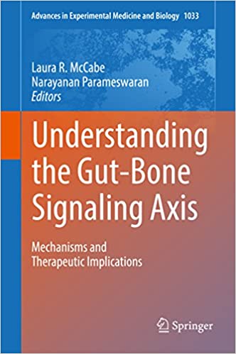Understanding the Gut-Bone Signaling Axis: Mechanisms and Therapeutic Implications (Advances in Experimental Medicine and Biology Book 1033)