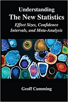 Understanding The New Statistics: Effect Sizes, Confidence Intervals, and Meta-Analysis (Multivariate Applications Series)