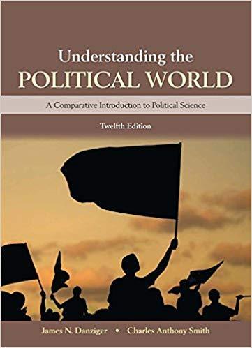 Understanding the Political World 12th Edition by James N. Danziger