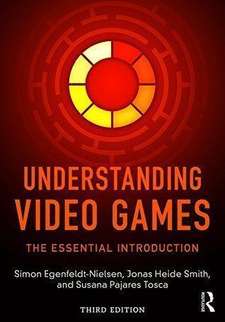 Understanding Video Games The Essential Introduction 3Rd Edition